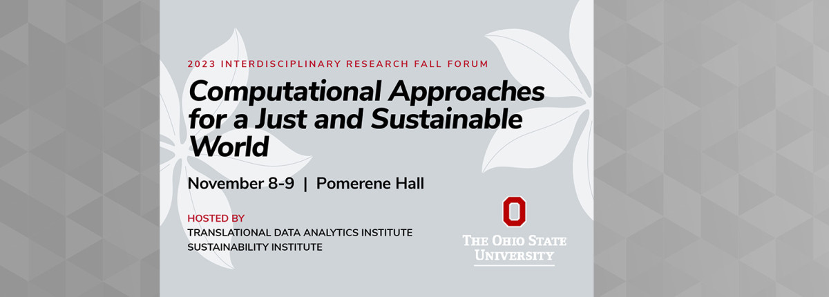 2023 Interdisciplinary Research Fall Forum: Computational Approaches for a Just and Sustainable World November 8 and 9, 2023