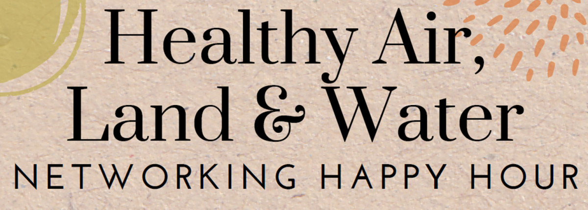 Banner stating healthy air, land and water networking happy hour